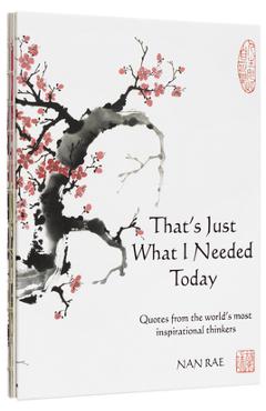 Coperta cărții 'That's Just What I Needed Today: Quotes from the World's Most Inspirational Thinkers - Nan Rae'