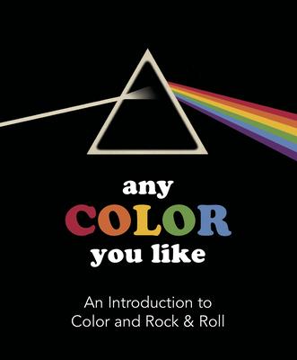 Any Color You Like: An Introduction to Colors and Rock & Roll - Benjamin Darling