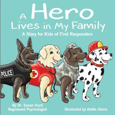 A Hero Lives in My Family: A Story for Kids of First Responders - Addie Storm