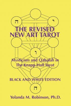 The Revised New Art Tarot: Mysticism and Qabalah in the Knapp-Hall Tarot, Black and White Edition - Yolanda M. Robinson Ph. D.