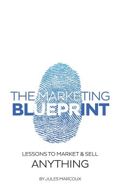 The Marketing Blueprint: Lessons to market & sell anything - Jules Marcoux