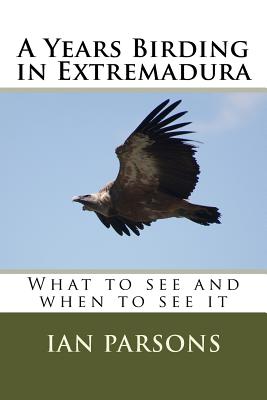 A Years Birding in Extremadura: What to see and when to see it - Ian Parsons
