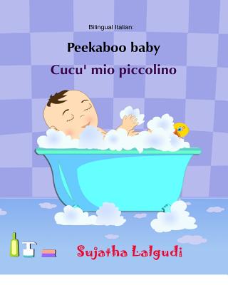 Peekaboo baby. Cucu' mio piccolino: (Bilingual Edition) English-Italian Picture book for children. (Italian Edition) - Sujatha Lalgudi