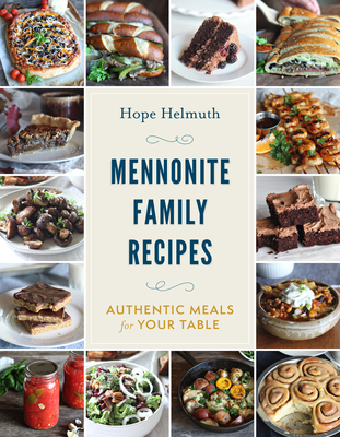 Mennonite Family Recipes: Authentic Meals for Your Table - Hope Helmuth