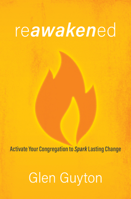 Reawakened: Activate Your Congregation to Spark Lasting Change - Glen Guyton