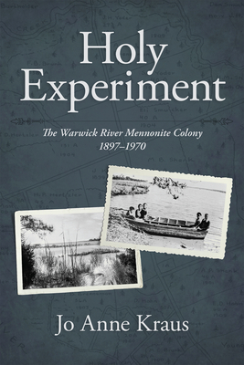 Holy Experiment: The Warwick River Mennonite Colony, 1897-1970 - Jo Anne Kraus