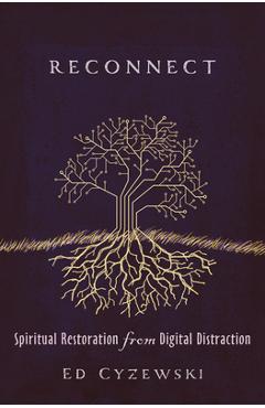 Coperta cărții 'Reconnect: Spiritual Restoration from Digital Distraction - Ed Cyzewski'