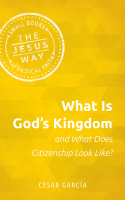 What Is God's Kingdom and What Does Citizenship Look Like? - C�sar Garc�a