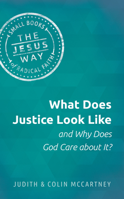 What Does Justice Look Like and Why Does God Care about It? - Judith Mccartney