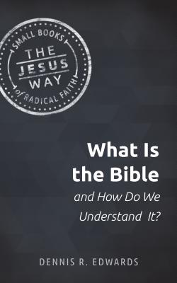 What Is the Bible and How Do We Understand It? - Dennis R. Edwards