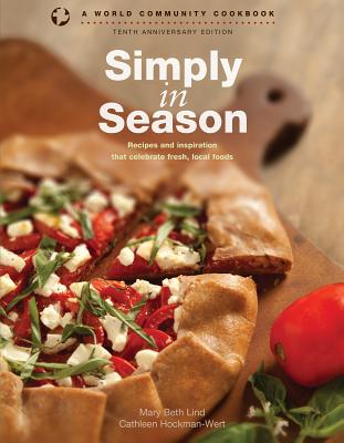 Simply in Season: Recipes and Inspiration That Celebrate Fresh, Local Foods - Mary Beth Lind