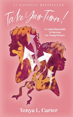 Take Your Turn!: A Leadership Guide to Success for Young Women - Tonya L. Carter