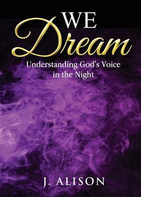 We Dream: Understanding God's Voice in the Night - J. Alison
