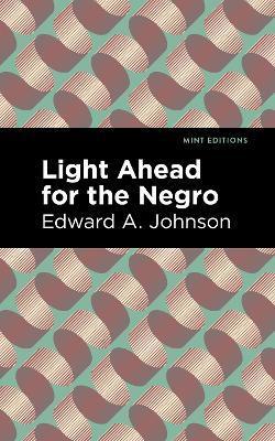 Light Ahead for the Negro - Edward A. Johnson
