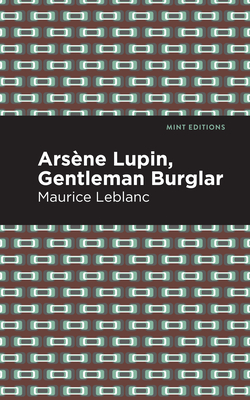 Arsene Lupin: The Gentleman Burglar - Maurice Leblanc