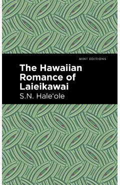 The Hawaiian Romance of Laieikawai - S. N. Haleole