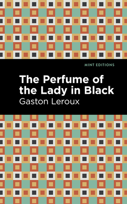 The Perfume of the Lady in Black - Gaston Leroux