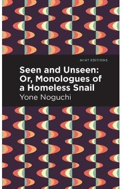 Coperta cărții 'Seen and Unseen: Or, Monologues of a Homeless Snail - Yone Noguchi'