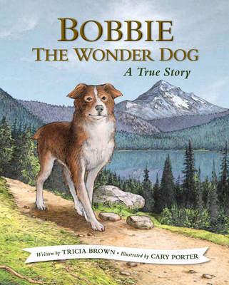 Bobbie the Wonder Dog: A True Story - Tricia Brown