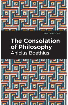The Consolation of Philosophy - Ancius Boethius