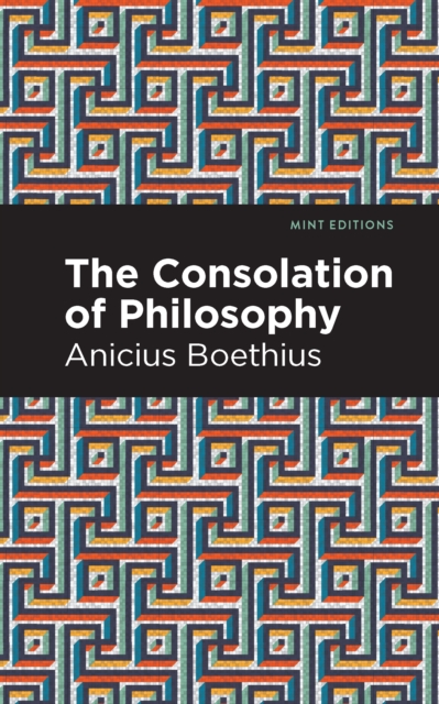 The Consolation of Philosophy - Ancius Boethius