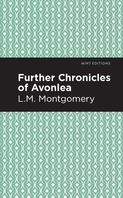Further Chronicles of Avonlea - Lm Montgomery
