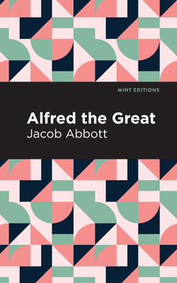 Coperta cărții 'Alfred the Great - Jacob Abbott'