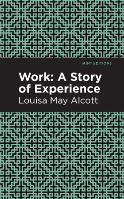 Work: A Story of Experience - Louisa May Alcott