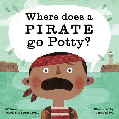 Where Does a Pirate Go Potty? - Dawn Babb Prochovnic