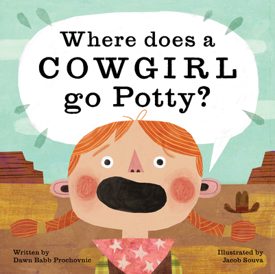 Where Does a Cowgirl Go Potty? - Dawn Babb Prochovnic