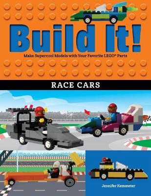 Build It! Race Cars: Make Supercool Models with Your Favorite Lego(r) Parts - Jennifer Kemmeter