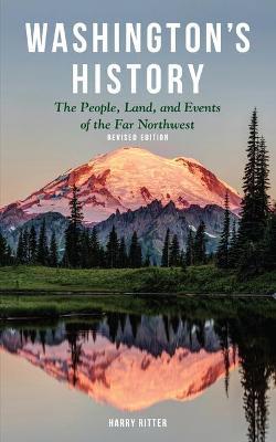 Washington's History, Revised Edition: The People, Land, and Events of the Far Northwest - Harry Ritter