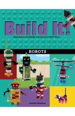 Build It! Robots: Make Supercool Models with Your Favorite Lego(r) Parts - Jennifer Kemmeter