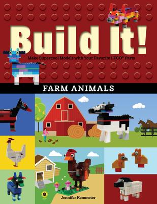 Build It! Farm Animals: Make Supercool Models with Your Favorite Lego(r) Parts - Jennifer Kemmeter