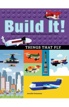 Build It! Things That Fly: Make Supercool Models with Your Favorite Lego(r) Parts - Jennifer Kemmeter