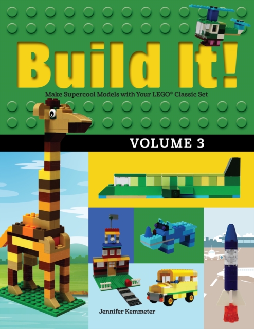 Build It! Volume 3: Make Supercool Models with Your Lego(r) Classic Set - Jennifer Kemmeter