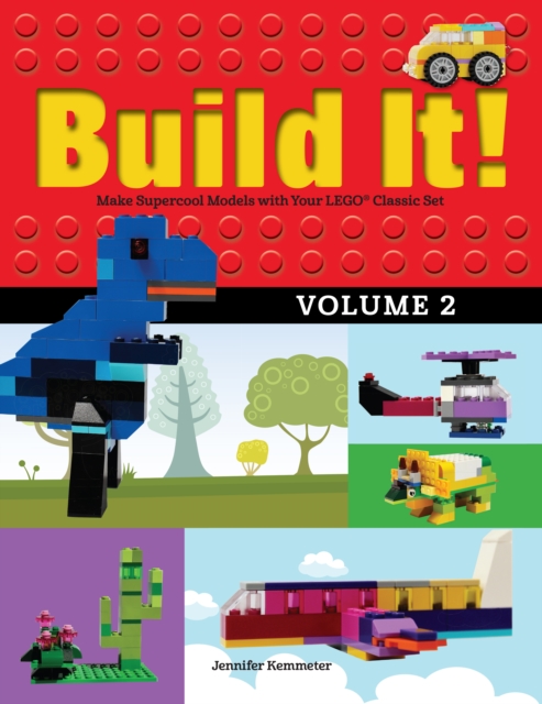 Build It! Volume 2: Make Supercool Models with Your Lego(r) Classic Set - Jennifer Kemmeter