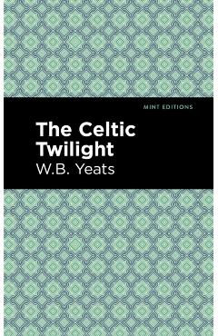 The Celtic Twilight - William Butler Yeats