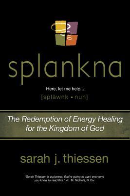 Splankna: The Redemption of Energy Healing for the Kingdom of God - Sarah J. Thiessen