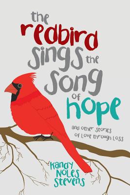 The Redbird Sings the Song of Hope - Kandy Noles Stevens