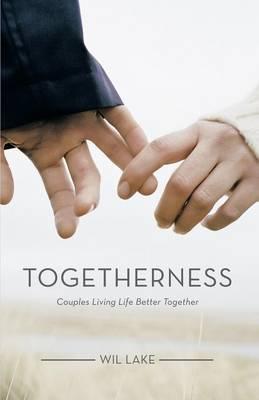 Togetherness: Couples Living Life Better Together - Wil Lake