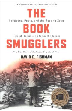 The Book Smugglers: Partisans, Poets, and the Race to Save Jewish Treasures from the Nazis - David E. Fishman