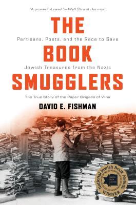 The Book Smugglers: Partisans, Poets, and the Race to Save Jewish Treasures from the Nazis - David E. Fishman