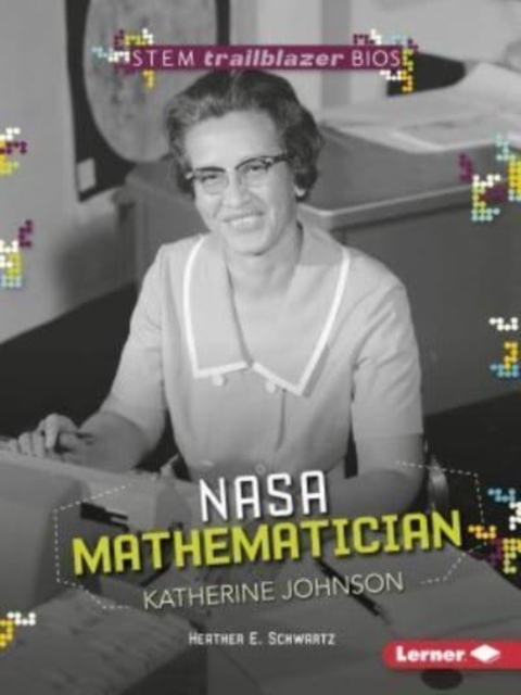 NASA Mathematician Katherine Johnson - Heather E. Schwartz