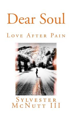 Dear Soul: Love After Pain - Sylvester Mcnutt Iii