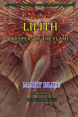 Jeffrey Wolf Green Evolutionary Astrology: Lilith: Keepers of the Flame - Patricia L. Walsh