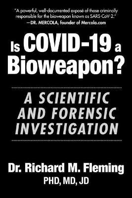 Is Covid-19 a Bioweapon?: A Scientific and Forensic Investigation - Richard M. Fleming
