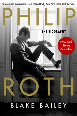 Philip Roth: The Biography - Blake Bailey