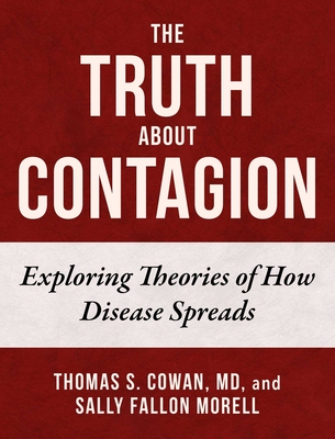 The Truth about Contagion: Exploring Theories of How Disease Spreads - Thomas S. Cowan