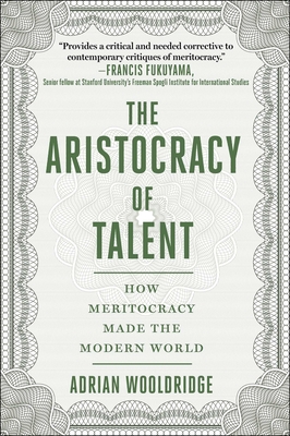 The Aristocracy of Talent: How Meritocracy Made the Modern World - Adrian Wooldridge